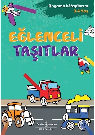 Eğlenceli Taşıtlar - Boyama Kitaplarım 3-4 Yaş- İş Bankası Kültür Yayınları