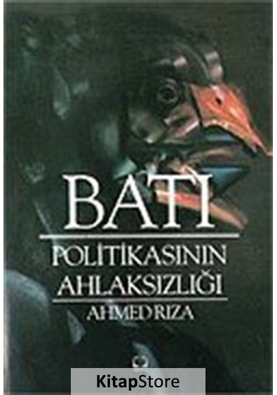 Batı Politikasının Ahlaksızlığı / Ahmet Rıza