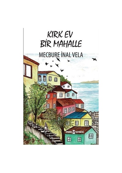 Kırk Ev Bir Mahalle - Mecbure İnal Vela - Uyanış Yayınevi