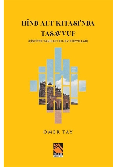 Hind Alt Kıtası'nda Tasavvuf - Çiştiyye Tarikatı 12 - 15. Yüzyıllar - Ömer Tay - Buhara Yayınları
