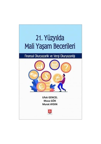 21. Yüzyılda Mali Yaşam Becerileri Finansal Okuryazarlık ve Vergi Okuryazarlığı - Murat Aydın - Ekin Basım Yayın