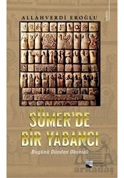 Sümer'de Bir Yabancı - Bugünü Dünden Okumak - Allahverdi Eroğlu - Karina Yayınevi