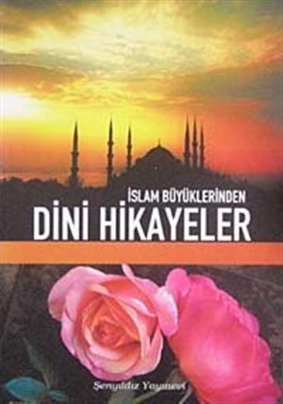 İslam Büyüklerinden Dini Hikayeler - Derleme - Şenyıldız