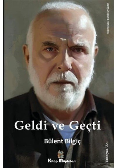 Geldi ve Geçti - Bülent Bilgiç - Kitap Müptelası Yayınları