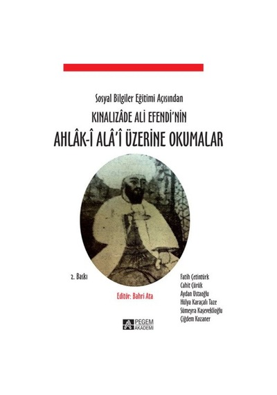 Pegem Akademi Yayıncılık - Sosyal Bilgiler Eğitimi Açısından Kınalızâde Ali Efendi’nin Ahlâk-î Alâ’i Üzerine Okumalar