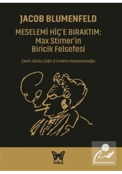 Meselemi Hiç'e Bıraktım: Max Stirner'in Biricik Felsefesi / Ja...