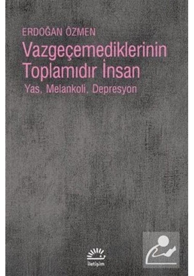 Vazgeçemediklerinin Toplamıdır Insan / Erdoğan Özmen