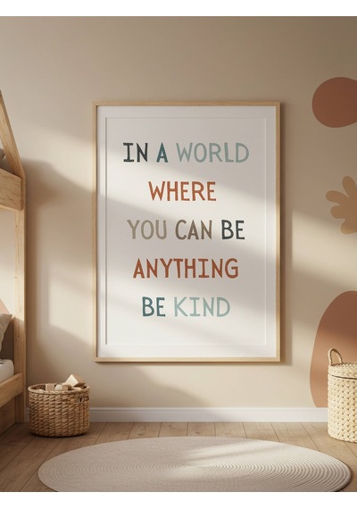 In A World Where You Can Be Anything Be Kind Dijital Baskı Poster V1 Çerçevesiz