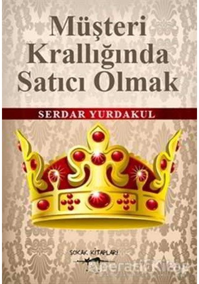 Müşteri Krallığında Satıcı Olmak - Serdar Yurdakul - Sokak Kitapları Yayınları