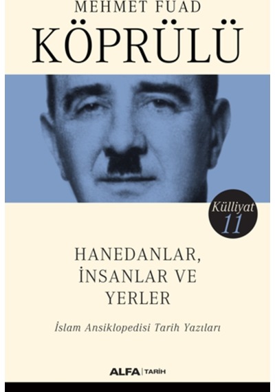 Hanedanlar İnsanlar ve Yerler-İslam Ansiklopedisi Tarih Yazıları-Külliyat 11 - Mehmet Fuad Köprülü - Alfa Yayıncılık