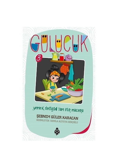 Gülücük 3-Yemek Dediğin Tam Bir Macera - Şebnem Güler Karacan - Uğurböceği
