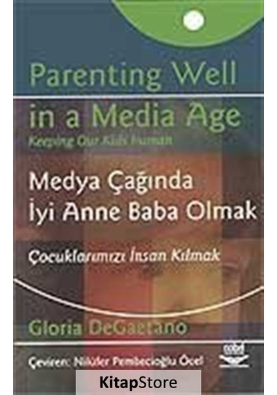 Medya Çağında İyi Anne Baba Olmak - Gloria DeGaetano - Nobel Akademik Yayıncılık