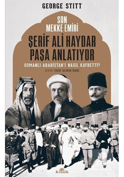 Son Mekke Emiri Şerif Ali Haydar Paşa Anlatıyor / George Stitt 9789752430631
