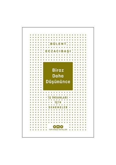 Biraz Daha Düşününce - İş İnsanları İçin Denemeler