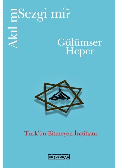 Akıl mı Sezgi mi? Türk'ün Bitmeyen İmtihanı - Gülümser Heper - Büyülüdağ