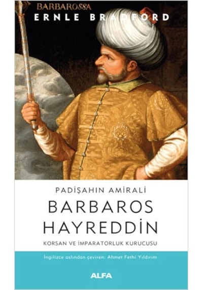 Padişahın Amirali: Barbaros Hayreddin-Korsan ve İmparatorluk Kurucusu - Ernle Bradford - Alfa Yayıncılık