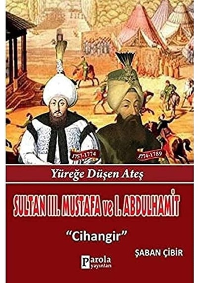 Sultan Iıı. Mustafa Ve Sultan I. Abdülhamit: Yüreğe Düşen Ateş - Cihangir
