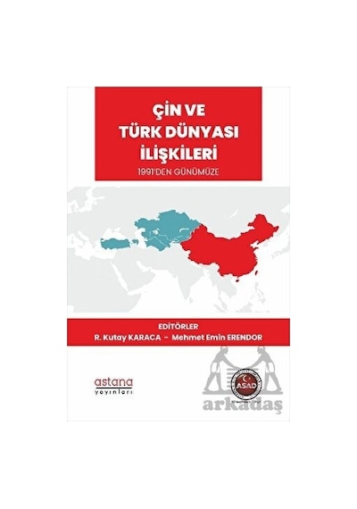 Çin ve Türk Dünyası İlişkileri - 1991'den Günümüze- Astana Yayınları