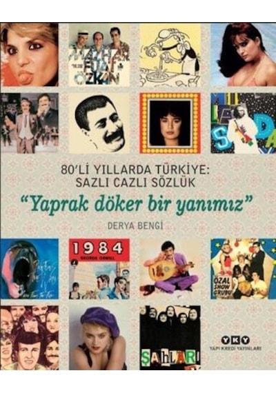 80'li Yıllarda Türkiye: Sazlı Cazli Sözlük-Yaprak Döker Bir Yanımız - Derya Bengi - Yapı Kredi Yayınları