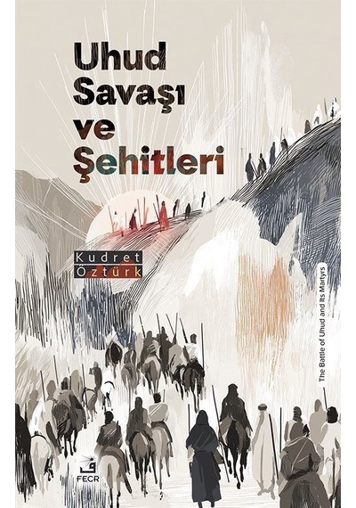 Uhud Savaşı Ve Şehitleri / Kudret Öztürk