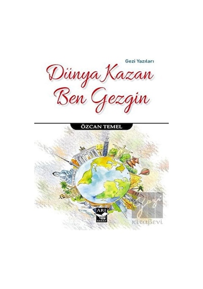Dünya Kazan Ben Gezgin - Özcan Temel - Arı Sanat Yayınevi