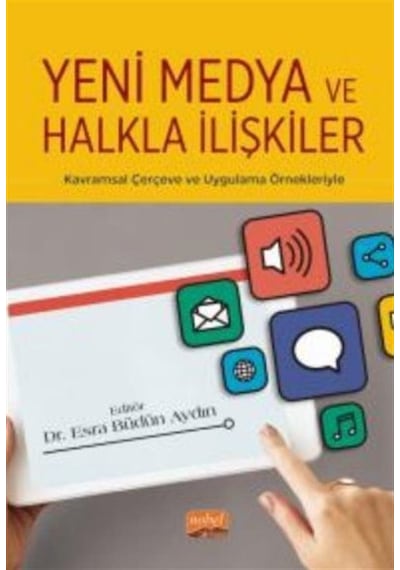 Yeni Medya ve Halkla İlişkiler - Kavramsal Çerçeve ve Uygulama Örnekleriyle- Nobel Bilimsel Eserler