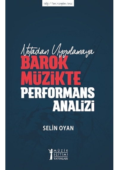 Notadan Uygulamaya Barok Müzikte Performans Analizi - Selin Oyan - Müzik Eğitimi Yayınları