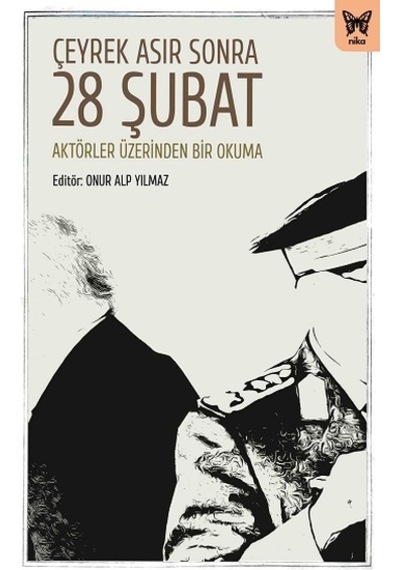 Çeyrek Asır Sonra 28 Şubat: Aktörler Üzerinden Bir Okuma- Nika Yayınevi
