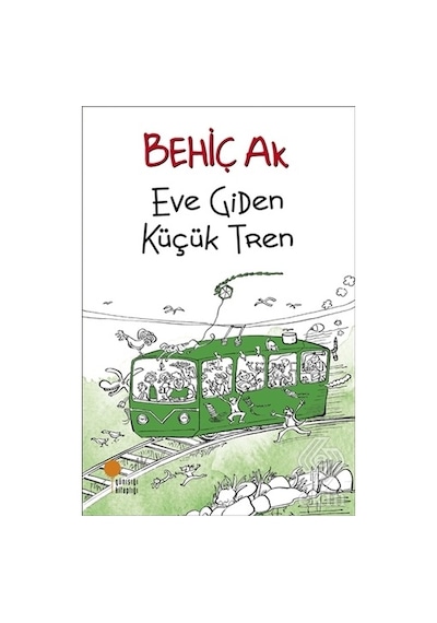 Eve Giden Küçük Tren - Behiç Ak - Günışığı Kitaplığı