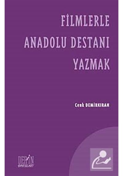 Filmlerle Anadolu Destanı Yazmak - Cenk Demirkıran - Derin Yayınları