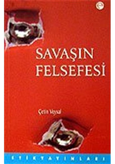 Savaşın Felsefesi - Çetin Veysal - Etik Yayınları