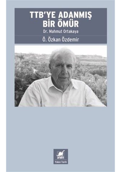 Ttb'ye Adanmış Bir Ömür: Dr. Mahmut Ortakaya / Ö. Özkan Özdemir