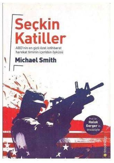 Seçkin Katiller Abd'nin En Gizli Özel İstihbarat Harekat Timinin İçeriden Öyküsü - Michael Smith