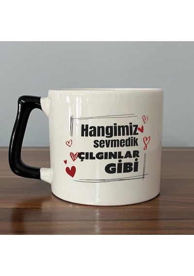 Hangimiz Sevmedik Çılgınlar Gibi Baskılı Siyah Kulplu D Kupa