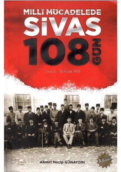 Millî Mücadelede Sivas 108 Gün - 2 Eylül - 18 Aralık 1919 - Ahmet Necip Günaydın