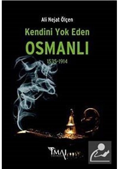 Kendini Yok Eden Osmanlı 1535 - 1914 - Ali Nejat Ölçen - İmaj Yayıncılık