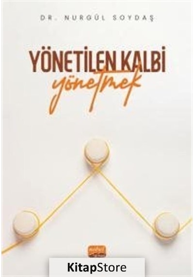 Yönetilen Kalbi Yönetmek - Nurgül Soydaş - Nobel Bilimsel Eserler