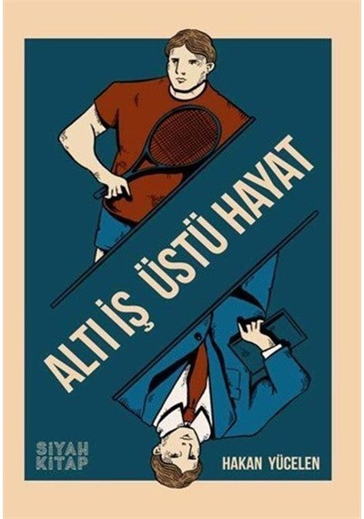 Altı İş Üstü Hayat / Hakan Yücelen