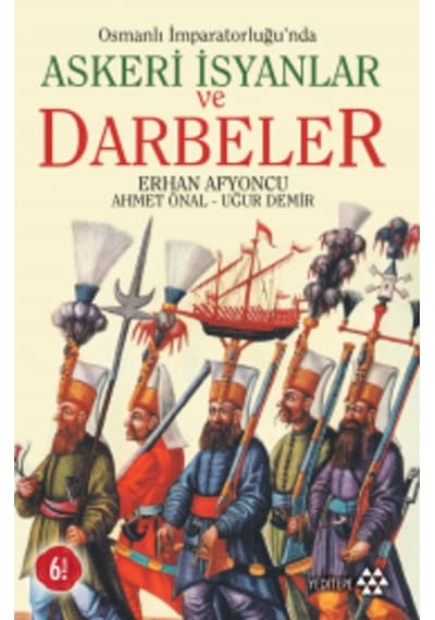 Osmanlı Imparatorluğunda Askeri Isyanlar Ve Darbeler Ahmet Öna 9786054052202