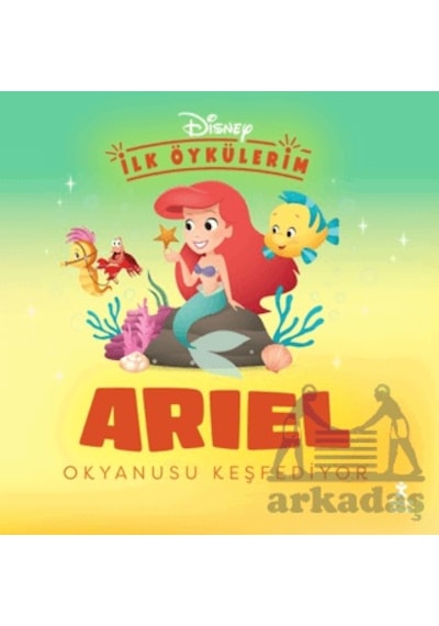 Disney İlk Öykülerim - Ariel Okyanusu Keşfediyor Doğan Çocuk