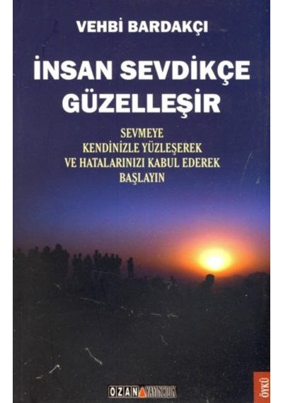 İnsan Sevdikçe Güzelleşir; Sevmeye Kendinizle Yüzleşerek ve Hatalarınızı Kabul Ederek Başlayın