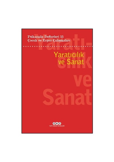 Psikanaliz Defterleri 15: Çocuk Ve Ergen Çalışmaları Yaratıcılık Ve Sanat