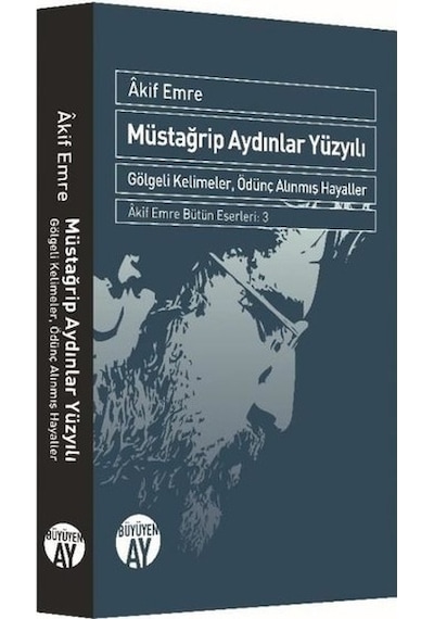 Müstağrip Aydınlar Yüzyılı  - Gölgeli Kelimeler Ödünç Alınmış Hayaller  - Akif Emre  - Büyüyenay Yayınları