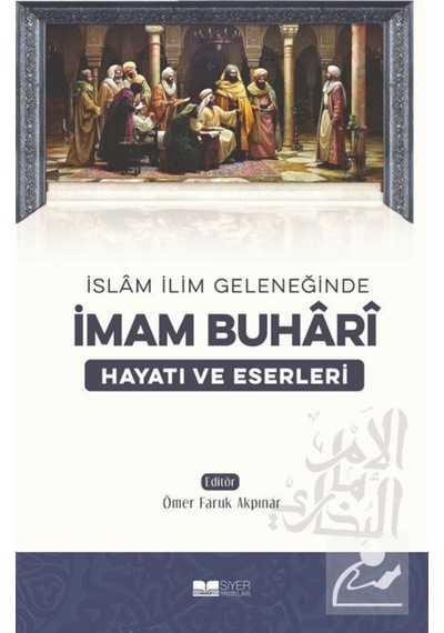 İslam İlim Geleneğinde İmam Buhari Hayatı ve Eserleri / Ömer F... 9786257274920