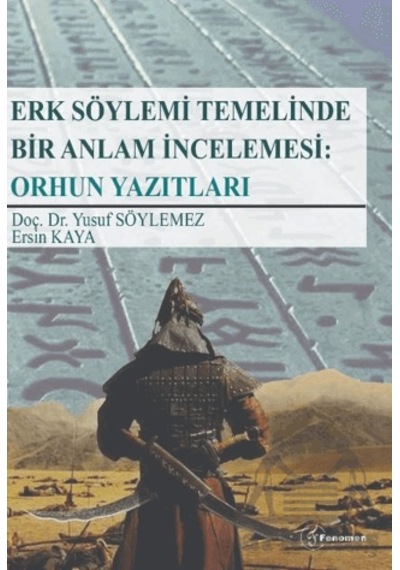 Erk Söylemi Temelinde Bir Anlam İncelemesi: Orhun Yazıtları Fenomen Yayıncılık Yusuf Söylemez