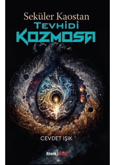 Seküler Kaostan Tevhidi Kozmosa - Cevdet Işık - Ahenk Kitap