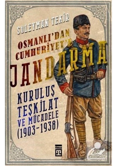 Osmanlı'Dan Cumhuriyet'E Jandarma / Süleyman Tekir 9786050832037