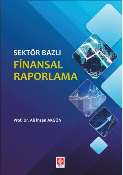 Sektör Bazlı Finansal Raporlama  -  Ali İhsan Akgün  -  Ekin Basım Yayın
