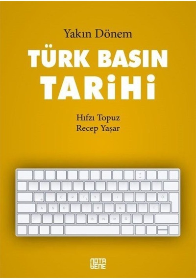 Yakın Dönem Türk Basın Tarihi - Hıfzı Topuz -  Recep Yaşar - Nota Bene Yayınları