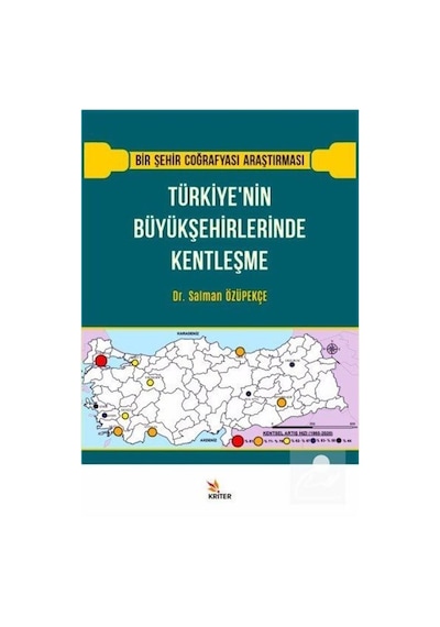 Türkiye'nin Büyükşehirlerinde Kentleşme - Bir Şehir Coğrafyası Araştırması - Salman Özüpekçe - Kriter
